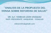 “ANALISIS DE LA PROPUESTA DEL MINSA SOBRE REFORMA DE SALUD” DR. Q.F. MARCOS LEON VASQUEZ PAST- PRESIDENTE ANQUIFAR – ESSALUD mleon101@gmail.com.