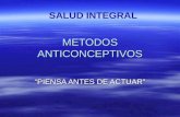 METODOS ANTICONCEPTIVOS “PIENSA ANTES DE ACTUAR” SALUD INTEGRAL.