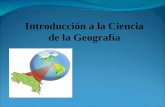 Introducción a la Ciencia de la Geografía. UNIDAD 1: LA GEOGRAFÍA: UNA CIENCIA ESPACIAL Y DE SÍNTESIS 1. ¿ QUÉ ES LA GEOGRAFÍA ? GEOGRAFÍA es la Ciencia.