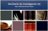 Seminario de Investigación (5) Mtra. Marcela Alvarez Pérez.