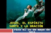 JESÚS, EL ESPÍRITU SANTO Y LA ORACIÓN Para el 16 de mayo de 2015.