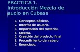 1 PRACTICA 1. Introducción Mezcla de audio en Cubase 1.Conceptos básicos. 2.Interfaz de usuario. 3.Importación del material. 4.Mezcla. 5.Creación del producto.