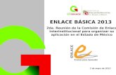 ENLACE BÁSICA 2013 2da. Reunión de la Comisión de Enlace Interinstitucional para organizar su aplicación en el Estado de México 2 de mayo de 2013.