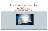 IE INTERNACIONAL ELIM Historia de la Biblia.. Aspectos generales de la Biblia. El nombre que más se usa para designar a la Palabra de Dios es el de Biblia.