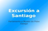 Excursión a Santiago Parlamento e Museo do Pobo Galego.