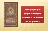 Trabajo grupal Jorge Manrique «Coplas a la muerte de su padre» Trabajo grupal Jorge Manrique «Coplas a la muerte de su padre»