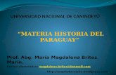 “MATERIA HISTORIA DEL PARAGUAY” Prof. Abg. María Magdalena Britez Marín. Correo electrónico: magdalena.britez@hotmail.commagdalena.britez@hotmail.com .