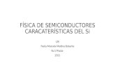 FÍSICA DE SEMICONDUCTORES CARACATERÍSTICAS DEL Si UN Paola Marcela Medina Botache -fsc17Paola- 2015.