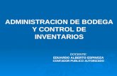 ADMINISTRACION DE BODEGA Y CONTROL DE INVENTARIOS DOCENTE: EDUARDO ALBERTO ESPINOZA CONTADOR PUBLICO AUTORIZADO.