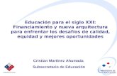 MINISTERIO DE EDUCACIÓN Educación para el siglo XXI: Financiamiento y nueva arquitectura para enfrentar los desafíos de calidad, equidad y mejores oportunidades.