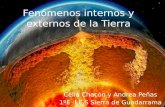 Fenómenos internos y externos de la Tierra Celia Chacón y Andrea Peñas 1ºE I.E.S Sierra de Guadarrama.