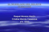 EL MODELADO DEL RELIEVE TERRESTRE Raquel Moreno Martín Cristina Morrós Casanova 4ºA -ESO.
