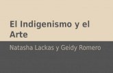 El Indigenismo y el Arte Natasha Lackas y Geidy Romero.