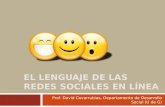 EL LENGUAJE DE LAS REDES SOCIALES EN LÍNEA Prof. David Covarrubias, Departamento de Desarrollo Social (U de G)