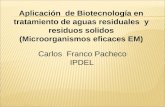 Aplicación de Biotecnología en tratamiento de aguas residuales y residuos solidos (Microorganismos eficaces EM) Carlos Franco Pacheco IPDEL.