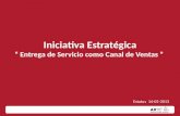 Iniciativa Estratégica “ Entrega de Servicio como Canal de Ventas ” Estatus 14-05-2013.