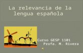 Curso GESP 1101 Profa. M. Rivera. Conteste cierto o falso: _______1. La lengua española es una de las lenguas con el mayor número de hablantes. _______2.