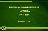 FUNDACION UNIVERSIDAD DE AMERICA 1956 -2014 Bogotá D.C., 2.014.