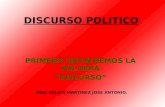 DISCURSO POLITICO PRIMERO DEFINIREMOS LA PALABRA “DISCURSO” POR: VELICA MARTINEZ JOSE ANTONIO.