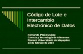Código de Lote e Intercambio Electrónico de Datos Fernando Pérez Muñoz Ciencia y Tecnología de Alimentos Recinto Universitario de Mayagüez 13 de febrero.