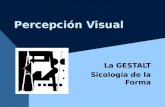Percepción Visual La GESTALT Sicología de la Forma.