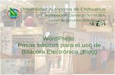 WordPress: Pasos básicos para el uso de Bitácora Electrónica (Blog) Universidad Autónoma de Chihuahua Coordinación General del SUBA Unidad de Servicios.