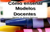 Cómo enseñar Modelos Docentes Néstor H. Bravo Salinas.