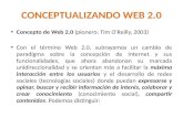 CONCEPTUALIZANDO WEB 2.0 Concepto de Web 2.0 (pionero: Tim O'Reilly, 2003) Con el término Web 2.0, subrayamos un cambio de paradigma sobre la concepción.
