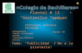 Plantel # 13 “Xochimilco Tepépan” Profesora: Gabriela Pichardo Integrantes: *R*Rechy Villarreal Sandra *Z*Zavaleta Nolasco Karina Equipo: 04 Tema: “Publicidad.