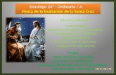 Domingo 24º - Ordinario / A Fiesta de la Exaltación de la Santa Cruz Domingo 24º - Ordinario / A Fiesta de la Exaltación de la Santa Cruz (Jn 3, 13-17).
