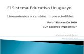 El Sistema Educativo Uruguayo Lineamientos y cambios imprescindibles Federico Rodríguez IPES – FCH – UCU Foro “Educación 2030 ¿Un acuerdo imposible?”