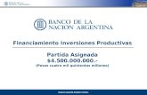 Financiamiento Inversiones Productivas Partida Asignada $4.500.000.000.- (Pesos cuatro mil quinientos millones) BANCO NACIÓN SOMOS TODOS.