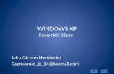 WINDOWS XP Recorrido Básico Jairo Cáceres Hernández Capricornio_jc_14@hotmail.com.