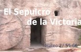 El Sepulcro de la Victoria de la Victoria Mateo 27:55-66.