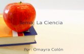 Tema: La Ciencia Por: Omayra Colón. Reflexión “La educación no es la preparación para la vida; la educación es la vida misma.