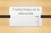 Conductismo en la educación Equipo: Marco Jorge Fernando Pedro Diego.