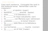 Copy each sentence. Conjugate the verb in the preterite tense. Remember rules for irregulars!! 1. Yo _______ al ajedrez. (jugar) 2. Nosotros ________ anoche.