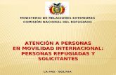 MINISTERIO DE RELACIONES EXTERIORES COMISIÓN NACIONAL DEL REFUGIADO ATENCIÓN A PERSONAS EN MOVILIDAD INTERNACIONAL: PERSONAS REFUGIADAS Y SOLICITANTES.