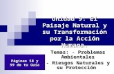 Unidad 9: El Paisaje Natural y su Transformación por la Acción Humana. Temas: - Problemas Ambientales - Riesgos Naturales y su Protección Páginas 58 y.