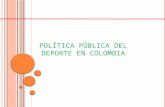 POLÍTICA PÚBLICA DEL DEPORTE EN COLOMBIA. RETOS El gran desafío: pasar de una visión centralista e institucional a una construcción participativa, concertada.