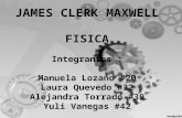 JAMES CLERK MAXWELL FISICA Integrantes : Manuela Lozano #20 Laura Quevedo #32 Alejandra Torrado #39 Yuli Vanegas #42.