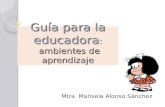 Guía para la educadora : ambientes de aprendizaje Mtra. Marisela Alonso Sánchez.
