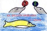 EL DELFÍN DORADO 2 º AÑO B. Había una vez un delfín diferente a todos los demás.