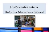Los Docentes ante la Reforma Educativa y Laboral.