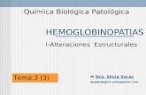 HEMOGLOBINOPATIAS Química Biológica Patológica  Dra. Silvia Varas qbpatologica.unsl@gmail.com I-Alteraciones Estructurales Tema:3 (3)