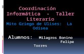 Coordinación Informática - Taller Literario Mito Griego de Ulises: La Odisea Alumnos: Milagros Bonino Felipe Torres Grado: 5to Año : 2009.