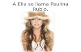 A Ella se llama Paulina Rubio.. Ella tiene cuarenta y un años. Ella es de Mexíco Ciudad, Mexíco. Su cumpleaños es el diesesiete de junio. Ella puede cantar.