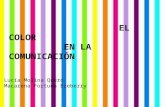 El color en la comunicación EL COLOR EN LA COMUNICACIÓN Lucía Molina Quero Macarena Fortuna Ezeberry.