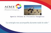 Agencia Chilena de Eficiencia Energética “La energía nos acompaña durante toda la vida ”