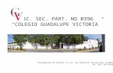 ESC. SEC. PART. NO 0396 “COLEGIO GUADALUPE VICTORIA” Prolongación de Allende s/n col. San Sebastián Texcoco Edo. de México Tel. (01) 595 9554831.